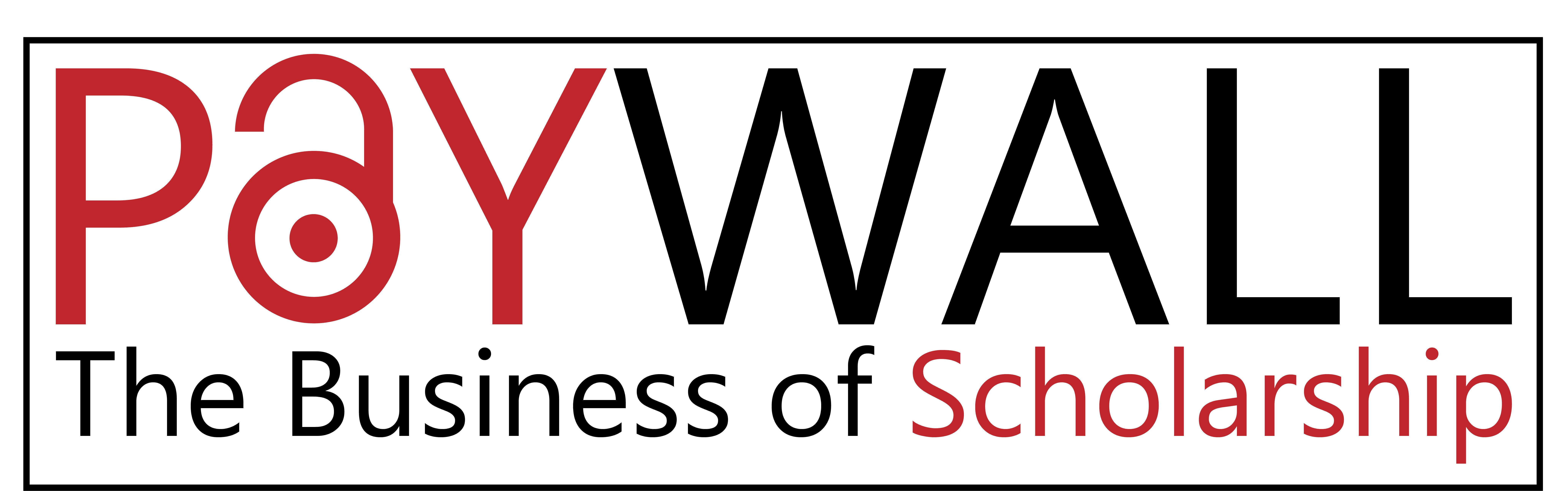 Paywall: The Business of Scholarship Paywall: The Business of Scholarship